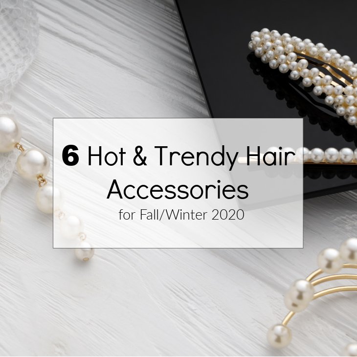 6 Hot & Trendy Hair Accessories for Fall/Winter 2020