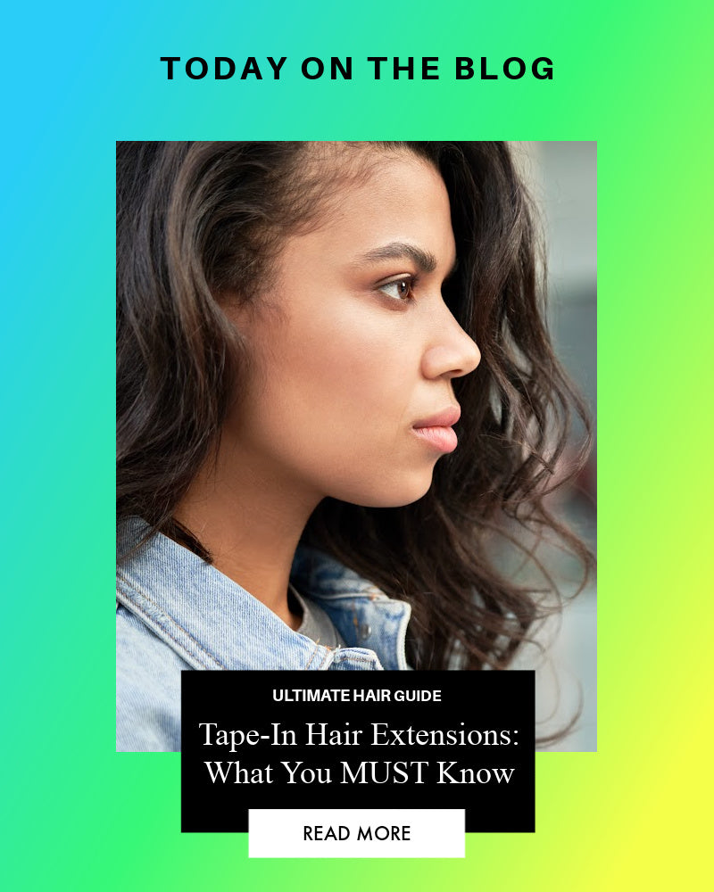 The Ultimate Guide To Tape-In Hair Extensions: What You MUST Know in this Blog 
